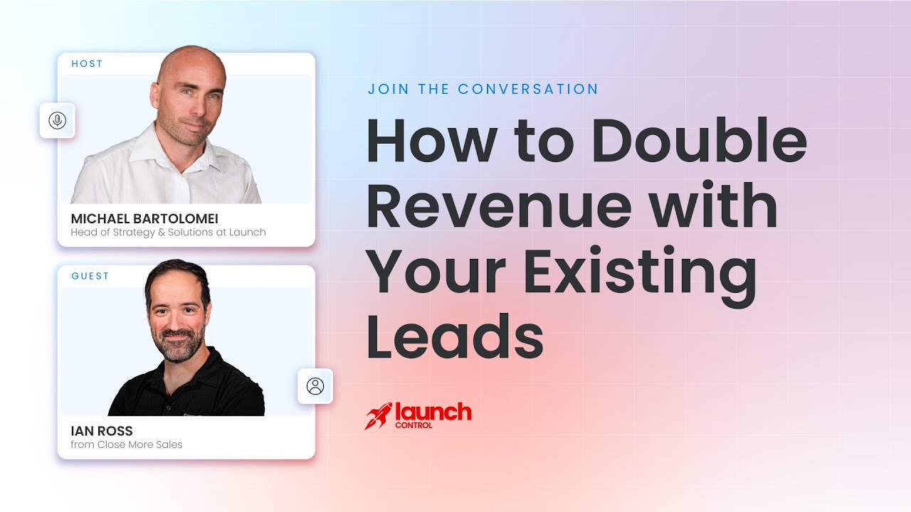 Launch Control webinar thumbnail featuring Ian Ross and the title How to Double Revenue with Your Existing Leads