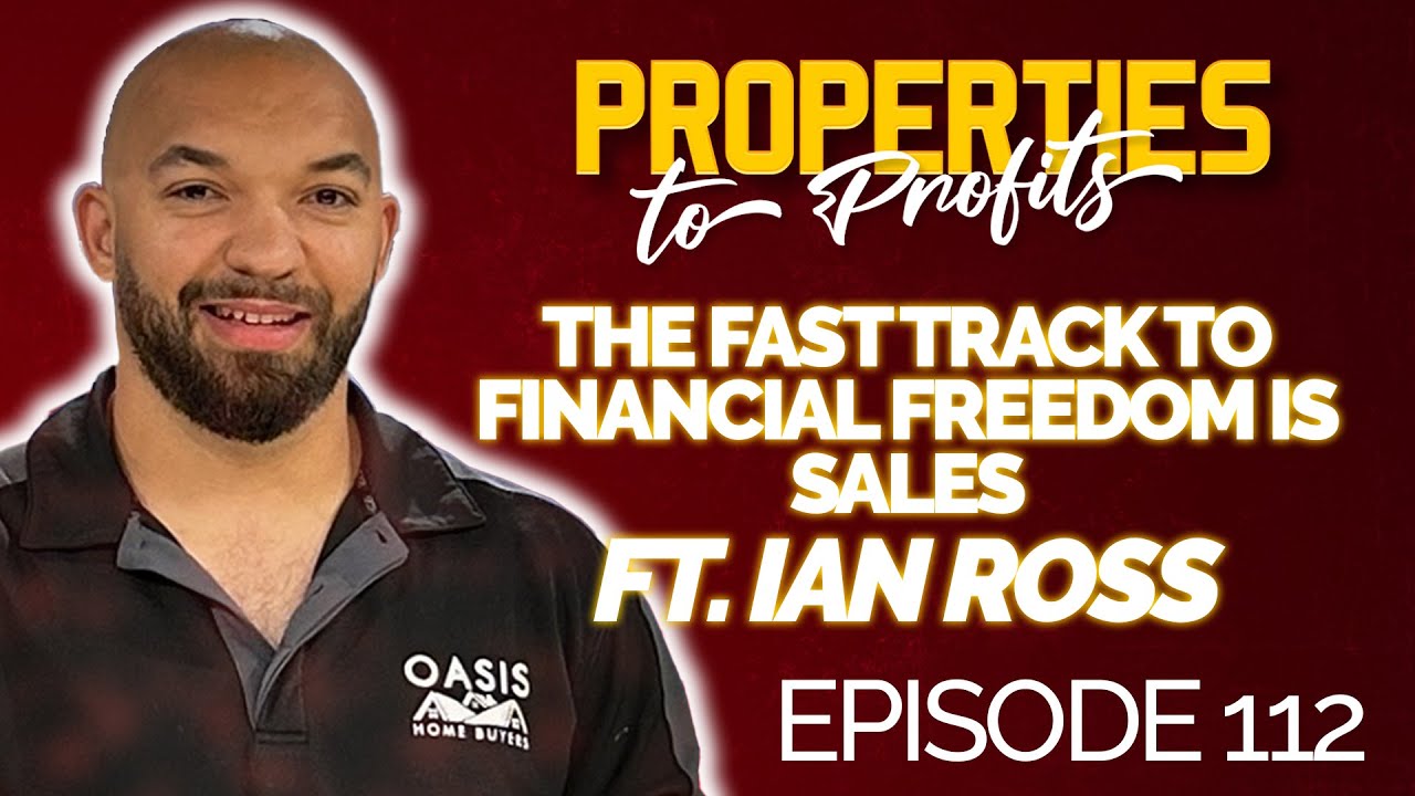 Properties to Profits episode thumbnail featuring Ian Ross and the title Why Sales Is the Fast Track to Financial Freedom